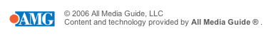 © 2006 All Media Guide, LLC Content and technology provided by All Media Guide.